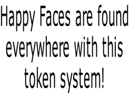 Happy Faces are found everywhere with this token system!